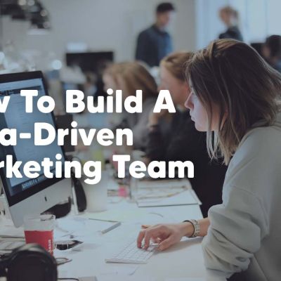 How to build a data-driven marketing team